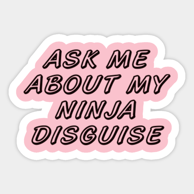have you seen my ninja disguise